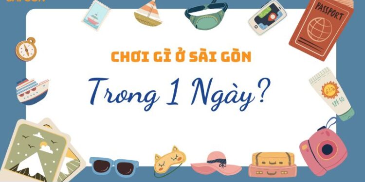 chơi gì ở sài gòn trong 1 ngày