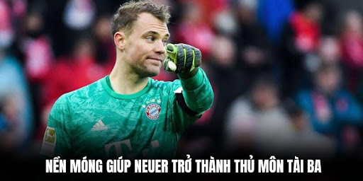Manuel Neuer - Thủ Môn Siêu Cấp, Đốn Trái Tim Fan Hâm Mộ 2 Nền móng giúp Neuer trở thành thủ môn tài ba