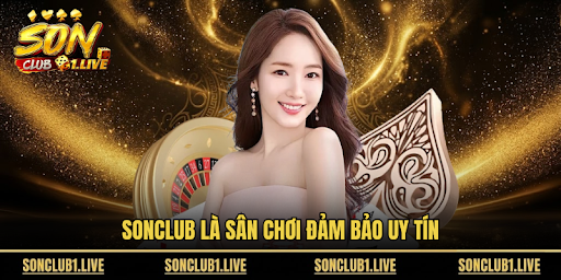 Sonclub là sân chơi đảm bảo uy tín